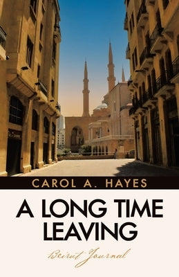 A Long Time Leaving: Beirut Journal Paperback Liferich
