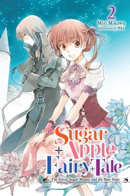 Sugar Apple Fairy Tale, Vol. 2 (Light Novel): The Silver Sugar Master and the Blue Duke Volume 2 Paperback Yen on