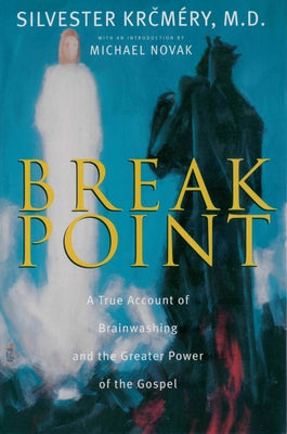 Breakpoint A True Account of Brainwashing and the Greater Power of the Gospel by Krcmery, Silvester