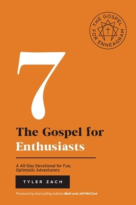 The Gospel for Enthusiasts: A 40-Day Devotional for Fun, Optimistic Adventurers: (Enneagram Type 7) by Zach, Tyler