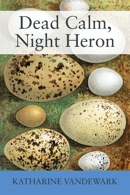 Dead Calm, Night Heron: New Underdog Poems, Some Dark, Some Light Paperback Outskirts Press