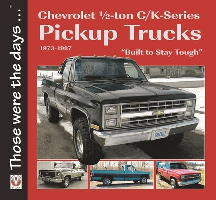 Chevrolet 1/2-Ton C/K-Series Pickup Trucks 1973-1987: - "Built to Stay Tough" by Mort, Norm
