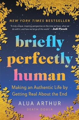 Paperback of "Briefly Perfectly Human" by Calua Arthur, a book about authentic living and embracing life's end, published by Mariner Books.