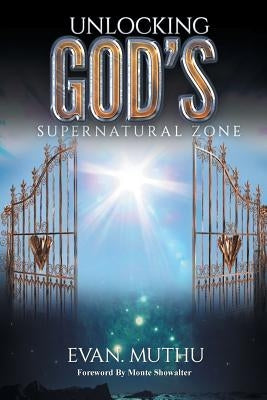 Unlocking God's Supernatural Zone: The Atmosphere of Faith for Miracles Paperback Xlibris