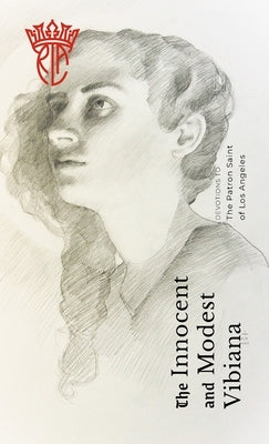 The Innocent and Modest Vibiana: Devotions to the Patron Saint of Los Angeles Paperback Lulu.com