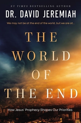 The World of the End: How Jesus' Prophecy Shapes Our Priorities by Jeremiah, David