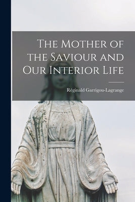 The Mother of the Saviour and Our Interior Life by Garrigou-Lagrange, Réginald 1877-1
