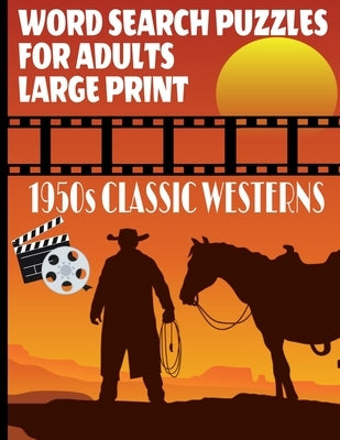 Word Search Puzzles for Adults 1950s Classic Westerns: A Fun and Challenging Word Find Puzzle Book All about the Golden Age of Hollywood Westerns Larg by Press, Puz Lee