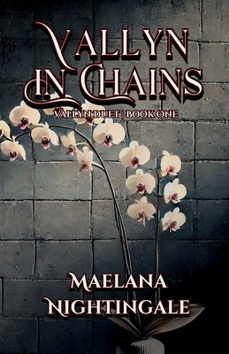Vallyn in Chains: Vallyn Duet Book One by Nightingale, Maelana