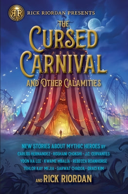 The Cursed Carnival and Other Calamities: New Stories about Mythic Heroes Paperback Rick Riordan Presents