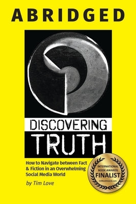 Discovering Truth Abridged: How to Navigate between 
Fact & Fiction in an Overwhelming Social Media World Paperback Internationalist Press