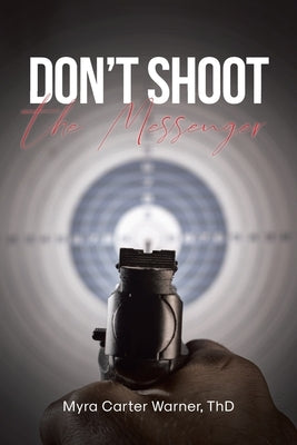 Don't Shoot the Messenger by Warner Thd, Myra Carter