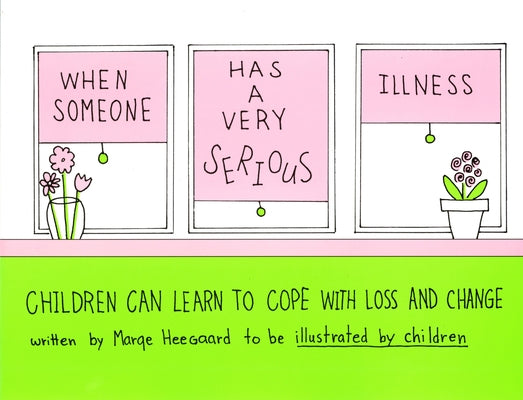 When Someone Has a Very Serious Illness: Children Can Learn to Cope with Loss and Change Paperback Woodland Press (MN)
