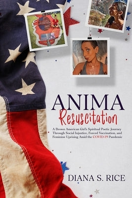 Anima Resuscitation: A Brown American Girl's Spiritual Poetic Journey Through Social Injustice, Forced Vaccination and Feminine Uprising Am Paperback Firebrand Publishing