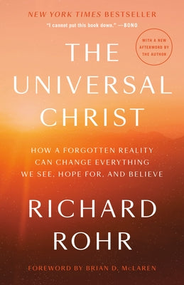 The Universal Christ: How a Forgotten Reality Can Change Everything We See, Hope For, and Believe Paperback Convergent Books