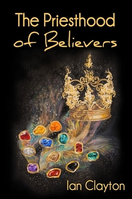 The Priesthood of Believers Paperback Son of Thunder Publications Ltd.