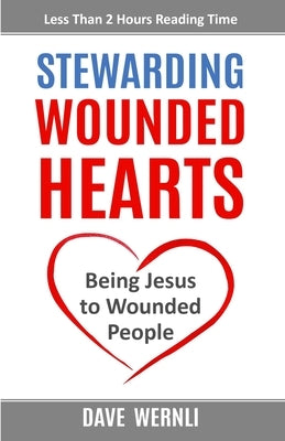 Stewarding Wounded Hearts: Being Jesus to Wounded People Paperback First Day Publishing