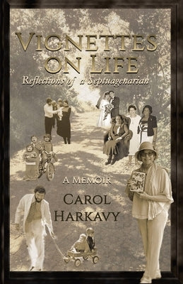 Vignettes on Life: Reflections of a Septuagenarian by Harkavy, Carol