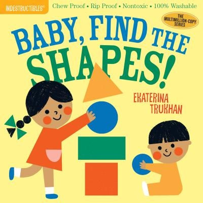Indestructibles: Baby, Find the Shapes!: Chew Proof - Rip Proof - Nontoxic - 100% Washable (Book for Babies, Newborn Books, Safe to Chew) Paperback Workman Kids