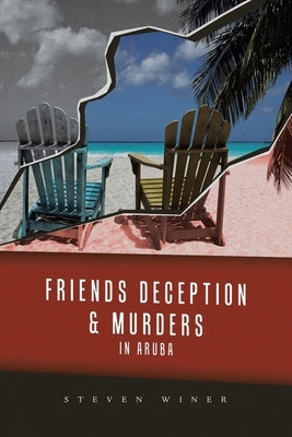 Friends Deception & Murders In Aruba Paperback Xlibris Us