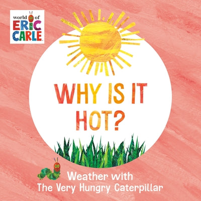Board book titled "Why Is It Hot?: Weather" from the World of Eric Carle featuring colorful illustrations of the Very Hungry Caterpillar.