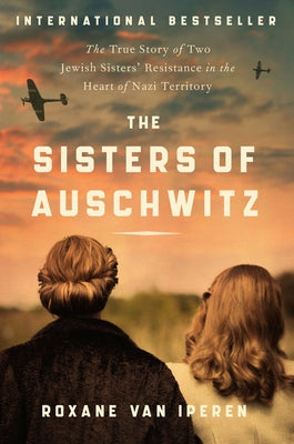 The Sisters of Auschwitz: The True Story of Two Jewish Sisters' Resistance in the Heart of Nazi Territory Paperback Harper Paperbacks