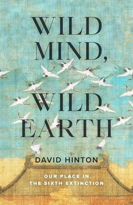 Wild Mind, Wild Earth: Our Place in the Sixth Extinction Paperback Shambhala