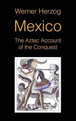 Paperback of Mexico: The Aztec Account of the Conquest screenplay by Sticking Place Books, featuring a cover with historic imagery.