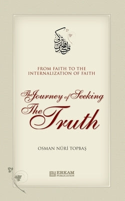 The Journey of Seeking the Truth - From Faith to the internalization of Faith Paperback Erkam World Dar Al Arqam