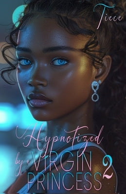 Hypnotized By A Virgin Princess 2: A Wealthy Man's Love Story Paperback Independently Published