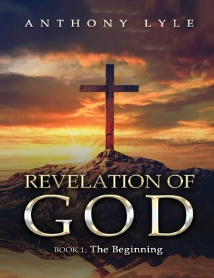 Revelation of God: Book 1: The Beginning Paperback Authors' Tranquility Press