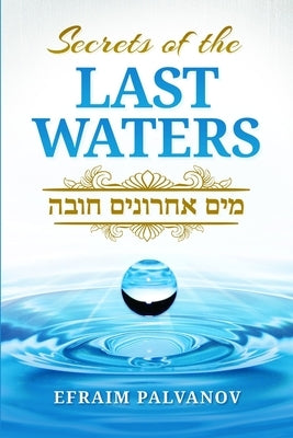 Secrets of the Last Waters (Mayim Achronim Chova) Paperback Lulu.com