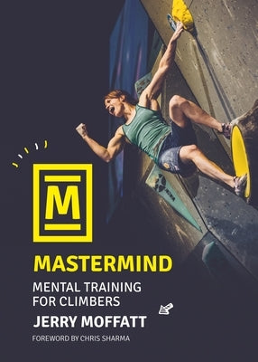 MasterMind: Mental Training for Climbers Paperback Vertebrate Publishing