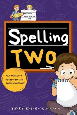 Spelling Two: An Interactive Vocabulary and Spelling Workbook for 6-Year-Olds (With Audiobook Lessons) by Ekine-Ogunlana, Bukky