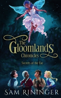 The Gloomlands Chronicles: Secrets of the Fae by Rininger, Sam