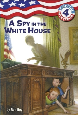 Capital Mysteries #4: A Spy in the White House by Roy, Ron