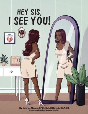 Hey Sis, I see you! by Mason, Latrice