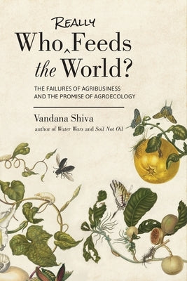 Who Really Feeds the World?: The Failures of Agribusiness and the Promise of Agroecology Paperback North Atlantic Books