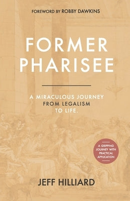 Former Pharisee: A Miraculous Journey from Legalism to Life Paperback Independently Published