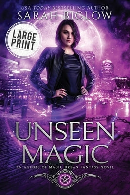 Unseen Magic: A Large Print Reluctant Heroine Urban Fantasy by Biglow, Sarah