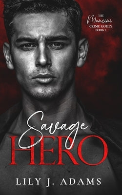 Savage Hero: A Mafia Romance (The Mancini Crime Family Series Book 1) Paperback Independently Published