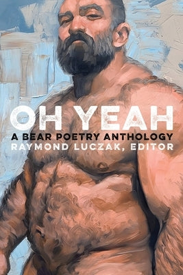 Oh Yeah: A Bear Poetry Anthology Paperback Bearskin Lodge Press Aka Les K. Wright