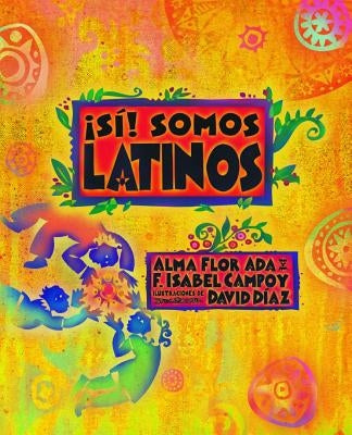 ¡Sí! Somos Latinos by Ada, Alma Flor
