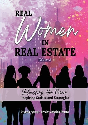 REAL WOMEN IN REAL ESTATE Volume 3: Unleashing Her Power: Inspiring Stories and Strategies Paperback Beyond Publishing