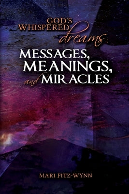 God's Whispered Dreams: MESSAGES, MEANINGS, and MIRACLES Paperback Faith Journey Publishing, LLC.