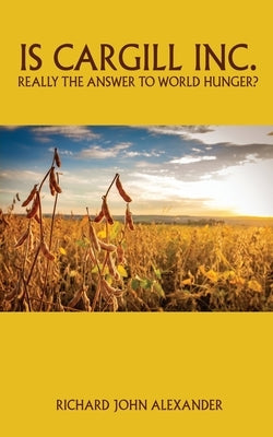 Is Cargill Inc. really the answer to world hunger? Paperback Grosvenor House Publishing Limited