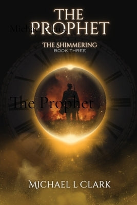 The Prophet: The Shimmering Book 3 Paperback Michael L Clark