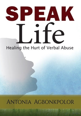 Speak Life: Healing the Hurt of Verbal Abuse Paperback Scribblecity Publications