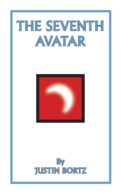 The Seventh Avatar by Bortz, Justin