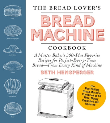 The Bread Lover's Bread Machine Cookbook, Newly Expanded and Updated: A Master Baker's 300-Plus Favorite Recipes for Perfect-Every-Time Bread-From Eve Paperback Harvard Common Press